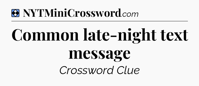 Solution: Common late-night text message - NYT Mini Crossword