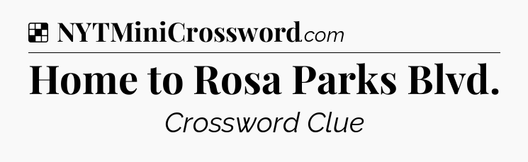 Solution: Home to Rosa Parks Blvd - NYT Crossword