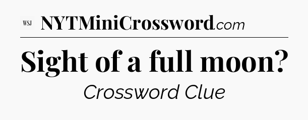 Sight of a full moon - WSJ Crossword