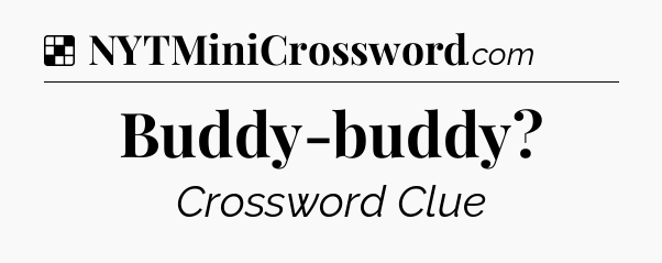 Solution: Buddy-buddy - NYT Crossword