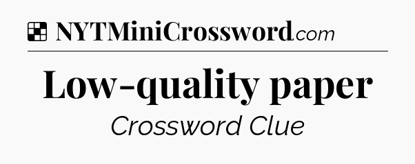 Solution: Low-quality paper - NYT Crossword
