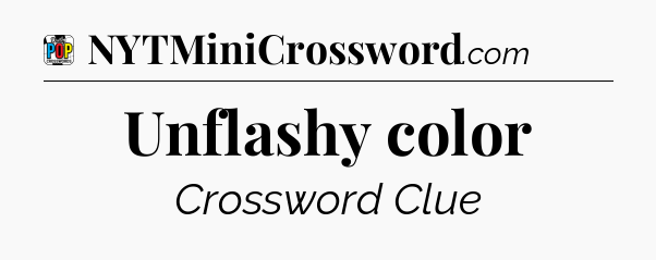 Unflashy color Crossword Clue
