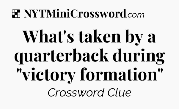 Solution: What's taken by a quarterback during 