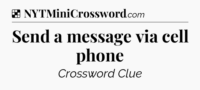 Solution: Send a message via cell phone - NYT Crossword