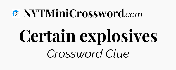 Certain explosives Crossword Clue