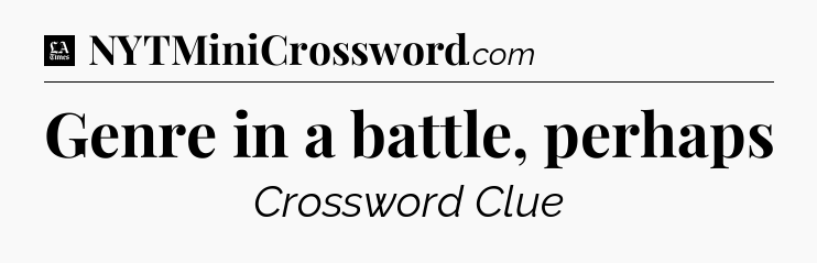 Genre in a battle, perhaps - LA Times Crossword