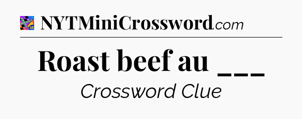 Roast beef au ___ Crossword Clue