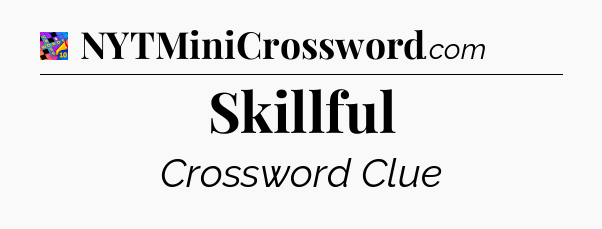 Skillful Crossword Clue