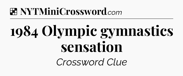 Solution: 1984 Olympic gymnastics sensation - NYT Crossword