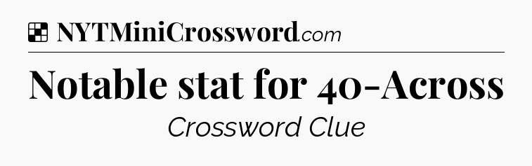Solution: Notable stat for 40-Across - NYT Crossword