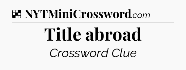 Solution: Title abroad - NYT Crossword