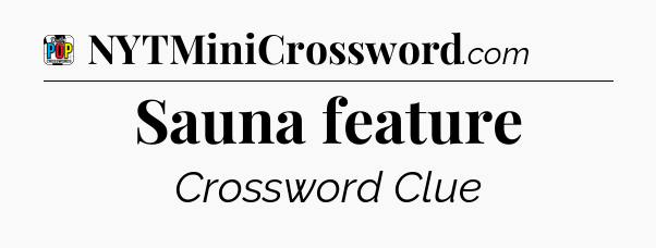 Sauna feature Crossword Clue