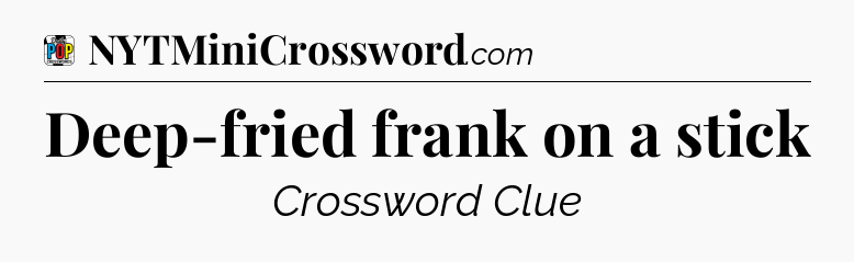 Deep-fried frank on a stick Crossword Clue