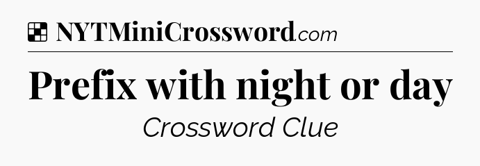 Solution: Prefix with night or day - NYT Crossword