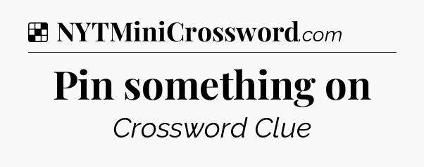 Solution: Pin something on - NYT Crossword