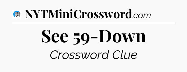 See 59-Down Crossword Clue