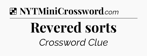 Solution: Revered sorts - NYT Crossword