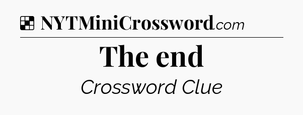 Solution: The end - NYT Crossword
