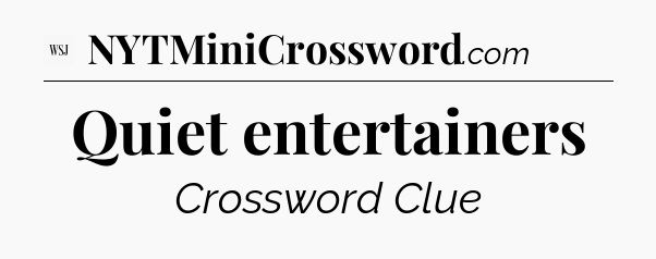 Quiet entertainers - WSJ Crossword