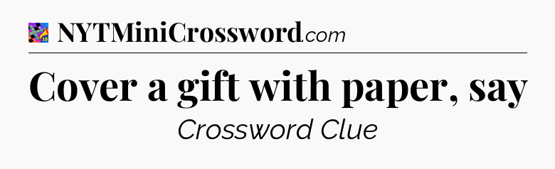 Cover a gift with paper, say Crossword Clue