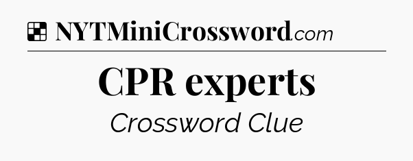 Solution: CPR experts - NYT Crossword