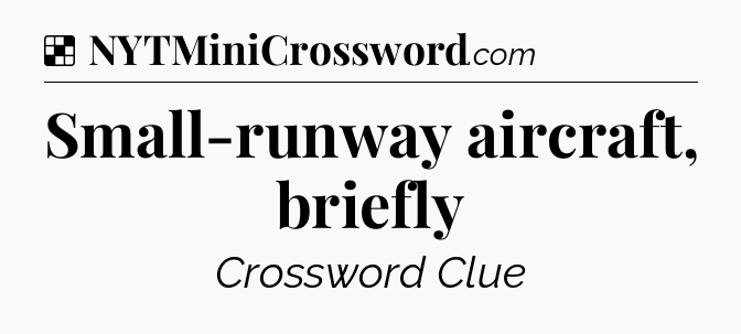 Solution: Small-runway aircraft, briefly - NYT Crossword