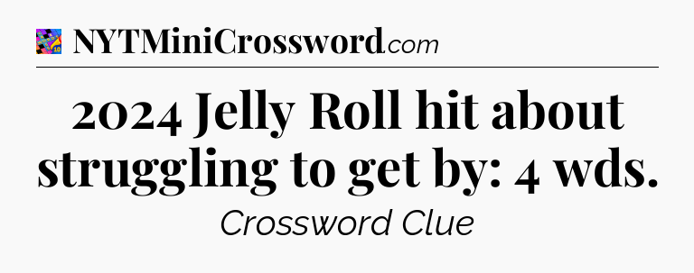 2024 Jelly Roll hit about struggling to get by: 4 wds Crossword Clue