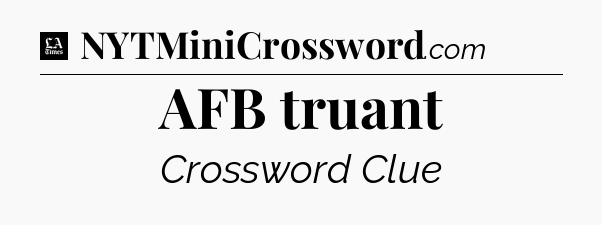 AFB truant - LA Times Crossword