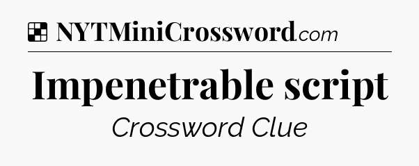 Solution: Impenetrable script - NYT Crossword