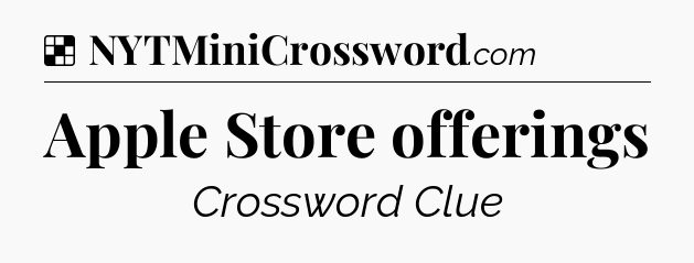 Solution: Apple Store offerings - NYT Crossword