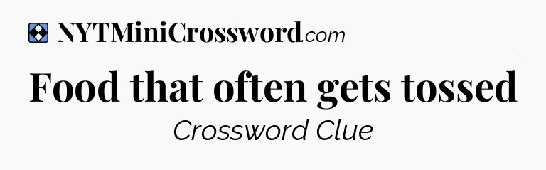 Solution: Food that often gets tossed - NYT Mini Crossword