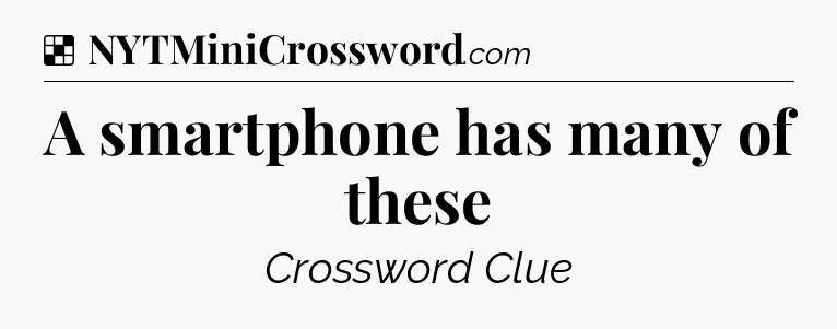 Solution: A smartphone has many of these - NYT Crossword