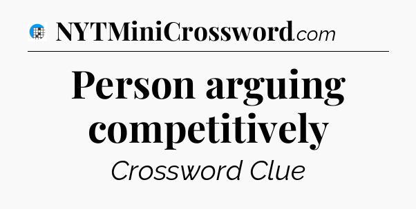 Person arguing competitively Crossword Clue