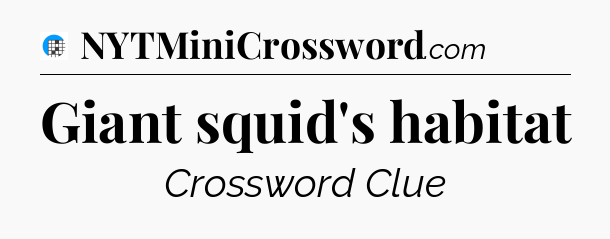Giant squid's habitat Crossword Clue