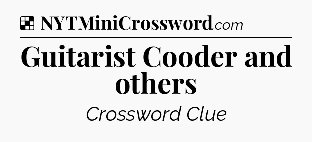 Solution: Guitarist Cooder and others - NYT Crossword