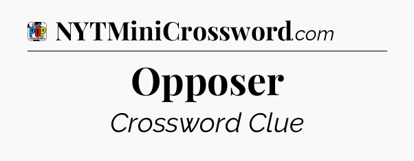 Opposer Crossword Clue
