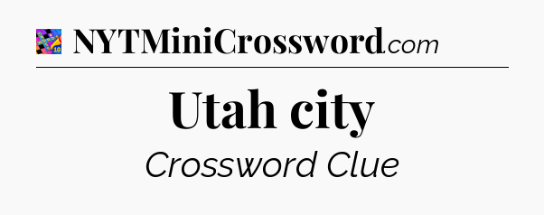 Utah city Crossword Clue