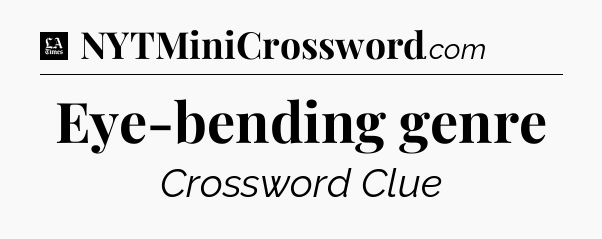 Eye-bending genre - LA Times Crossword