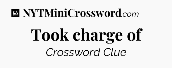 Took charge of - LA Times Crossword