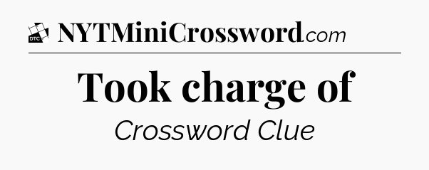 Took charge of - Daily Themed Classic Crossword