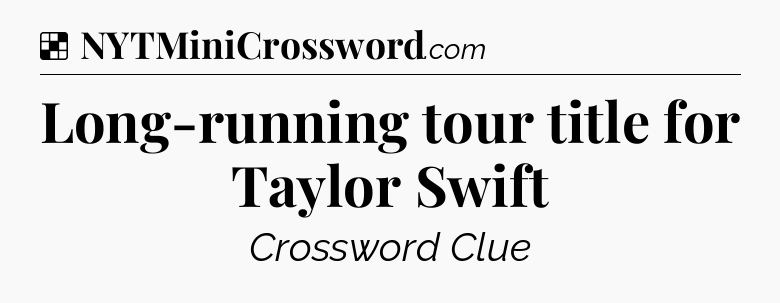 Solution: Long-running tour title for Taylor Swift - NYT Crossword
