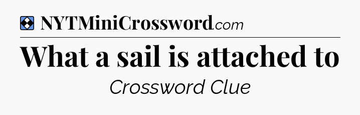 Solution: What a sail is attached to - NYT Mini Crossword