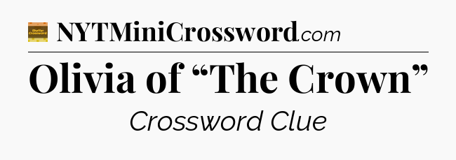 Olivia of “The Crown” - Eugene Sheffer Crossword