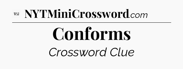 Conforms - WSJ Crossword