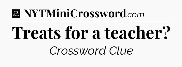 Treats for a teacher - LA Times Crossword