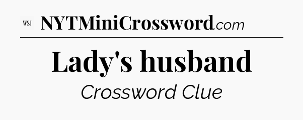 Lady's husband - WSJ Crossword