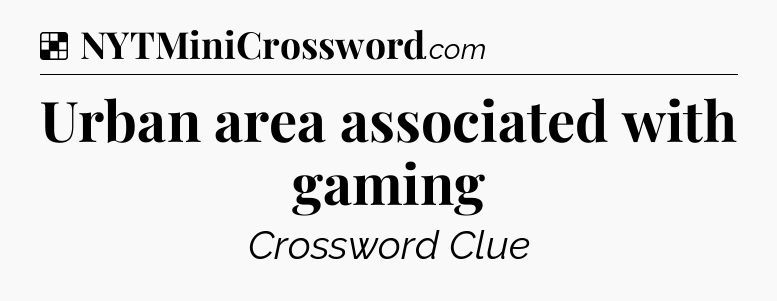 Solution: Urban area associated with gaming - NYT Crossword