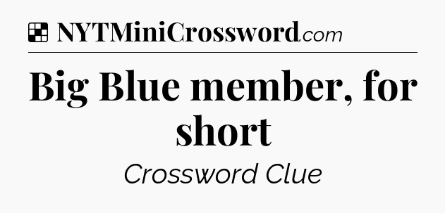 Solution: Big Blue member, for short - NYT Crossword