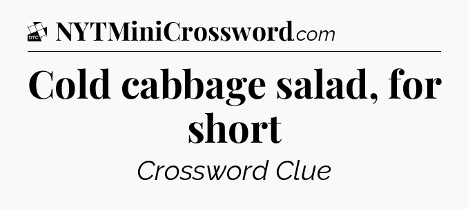 Cold cabbage salad, for short - Daily Themed Classic Crossword
