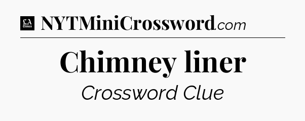 Chimney liner - LA Times Crossword
